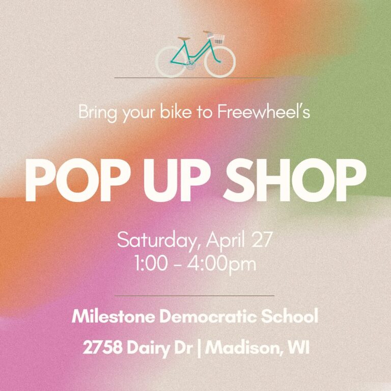 Bring your bike to Freewheel's Pop Up Shop. Saturday, April 27 from 1 PM to 4 PM at Milestone Democratic School. 2758 Dairy Dr. Madison, WI
